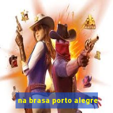 na brasa porto alegre